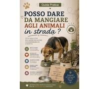 Posso Dare da Mangiare agli Animali in Strada?: Cosa prevede la legge e come aiutare cani, gatti e altri animali senza commettere errori (Guide Pratiche AnimaliSOS)