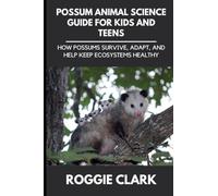 Possum Animal Science Guide for Kids and Teens: How Possums Survive, Adapt, and Help Keep Ecosystems Healthy (3)