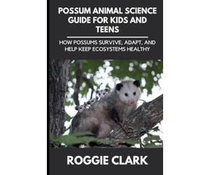 Possum Animal Science Guide for Kids and Teens: How Possums Survive, Adapt, and Help Keep Ecosystems Healthy (3)