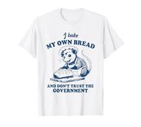 Possum I Bake My Own Bread And Don't Trust The Government T-Shirt