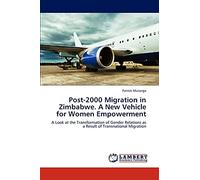 Post-2000 Migration in Zimbabwe. A New Vehicle for Women Empowerment: A Look at the Transformation of Gender Relations as a Result of Transnational Migration