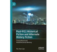 Post-9/11 Historical Fiction and Alternate History Fiction: Transnational and Multidirectional Memory