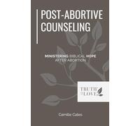 Post-Abortive Counseling: Ministering Biblical Hope after Abortion (Biblical Solutions Series)