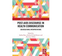 Post-AIDS Discourse in Health Communication: Sociocultural Interpretations (Routledge Research in Health Communication)