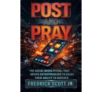 Post and Pray: The Social Media Pitfall That Drives Entrepreneurs to Doubt Their Ability to Succeed