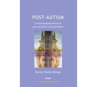 Post-Autism: A Psychoanalytical Narrative, with Supervisions by Donald Meltzer (The Harris Meltzer Trust Series)