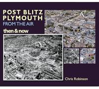 Post Blitz Plymouth from the Air Then & Now