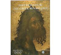 Post-Byzantium: The Greek Renaissance: 15th-18th Century Treasures from the Byzantine & Christian Museum, Athens