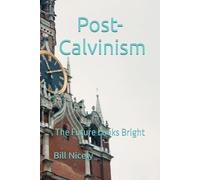 Post-Calvinism: The Future Looks Bright