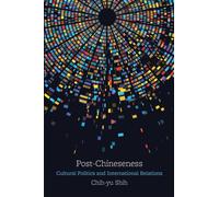 Post-Chineseness : Cultural Politics and International Relations