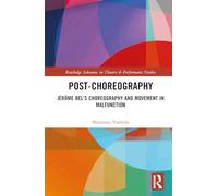 Post-choreography: Jérôme Bel’s Choreography and Movement in Malfunction (Routledge Advances in Theatre & Performance Studies)