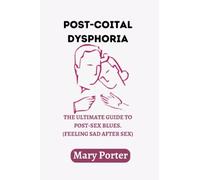 Post- coital dysphoria: THE ULTIMATE GUIDE TO POST-SEX BLUES. (FEELING SAD AFTER SEX)