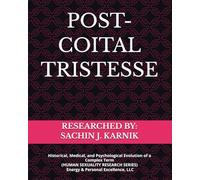 POST-COITAL TRISTESSE: Historical, Medical, and Psychological Evolution of a Complex Term (HUMAN SEXUALITY RESEARCH SERIES) Energy & Personal Excellence, LLC