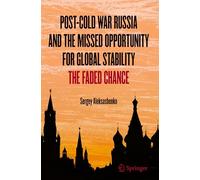 Post-Cold War Russia and the Missed Opportunity for Global Stability: The Faded Chance