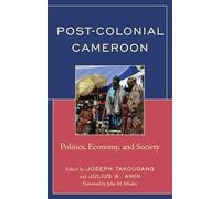Post-Colonial Cameroon: Politics, Economy, and Society