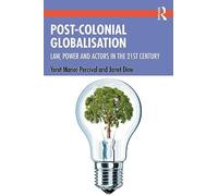 Post-Colonial Globalisation – Law, Power and Actors in the 21st Century