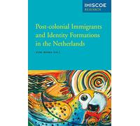Post-Colonial Immigrants and Identity Formations in the Netherlands (IMISCOE Research)