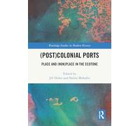 (Post)Colonial Ports: Place and (Non)Place in the Ecotone (Routledge Studies in Modern History)
