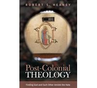Post-Colonial Theology: Finding God and Each Other Amidst the Hate