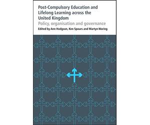 Post-Compulsory Education and Lifelong Learning across the United Kingdom: Policy, organisation and governance: 37 (Bedford Way Papers, 37)