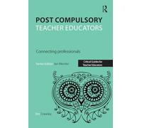 Post Compulsory Teacher Educators: Connecting Professionals (Critical Guides for Teacher Educators)