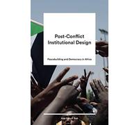 Post-Conflict Institutional Design: Peacebuilding and Democracy in Africa