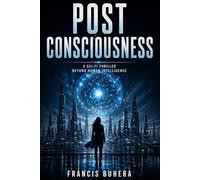 Post Consciousness: A Sci-Fi Thriller Beyond Human Intelligence (The Sentinel Evolution Series)