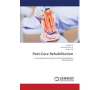 Post-Core Rehabilitation: A comprehensive guide to Post Endodontic Restorations