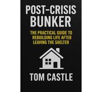 Post-Crisis Bunker™ - The Practical Guide to Rebuilding Life After Leaving the Shelter: How to Assess, Recover and Reconnect After Emergency Shelter ... Tactical Preparedness for Real-World Crises)