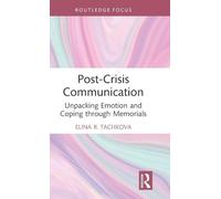 Post-Crisis Communication: Unpacking Emotion and Coping through Memorials (Routledge Focus on Communication Studies)