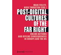 Post-Digital Cultures of the Far Right: Online Actions and Offline Consequences in Europe and the US (Political Science)