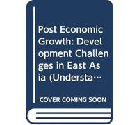 Post Economic Growth : Development Challenges in East Asia