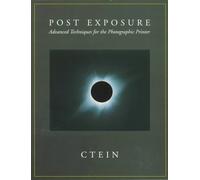 Post-Exposure: Advanced Techniques for the Photographic Printer