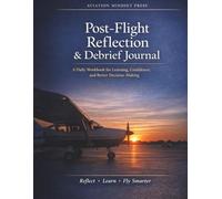 Post-Flight Reflection & Debrief Journal: A Daily Workbook for Safer, More Confident Flying