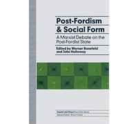 Post-Fordism and Social Form: A Marxist Debate on the Post-Fordist State (Capital and Class)