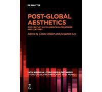 Post-Global Aesthetics: 21st Century Latin American Literatures and Cultures: 14 (Latin American Literatures in the World / Literaturas Latinoamericanas en el Mundo, 14)