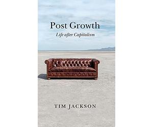 Post Growth: Life after Capitalism