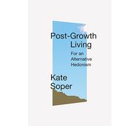 Post-Growth Living – For an Alternative Hedonism