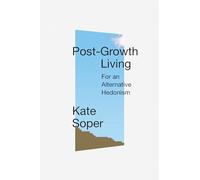 Post-Growth Living – For an Alternative Hedonism