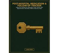 Post-Hospital Medication & Follow-Up Tracker: Large Print Log Book for Medication Times, Doctor Calls, Appointments, Side Notes, Refills & Recovery Tasks
