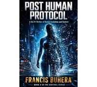 Post Human Protocol: A Sci-Fi Thriller of Human Evolution and Control (The Sentinel Evolution Series)