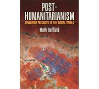 Post-Humanitarianism: Governing Precarity in the Digital World