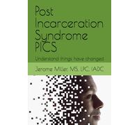 Post Incarceration Syndrome PICS: Understand things have changed (The Blueprint for Lasting Change)