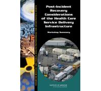 Post-Incident Recovery Considerations of the Health Care Service Delivery Infrastructure : Workshop Summary
