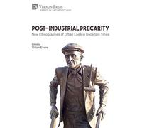 Post-Industrial Precarity: New Ethnographies of Urban Lives in Uncertain Times [Paperback, B&W] (Anthropology)