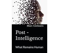 Post - Intelligence: What Remains Human