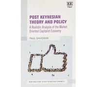Post Keynesian Theory and Policy: A Realistic Analysis of the Market Oriented Capitalist Economy (New Directions in Post-Keynesian Economics series)