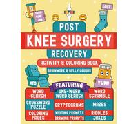 Post Knee Surgery Recovery Activity and Coloring Book: A Funny Get Well Gift After Knee Surgery or Replacement for Adults (Men and Women) Featuring Relatable, Hilarious and Relaxing Activities