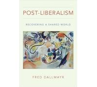 Post-Liberalism: Recovering a Shared World