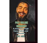 POST MALONE BIOGRAPHY: A Journey Through Fame, Fusion, and Reflection